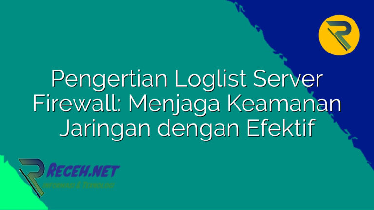 Menjaga Keamanan Jaringan dengan Menggunakan Firewall yang Efektif